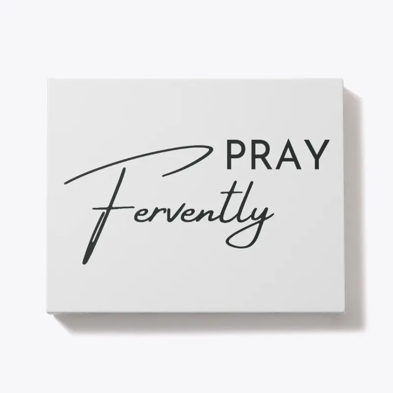 Pray Fervently